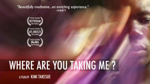 Film poster for Where Are You Taking Me by Kimi Takasue shows a close-up of a young Black African man. Smears of orange and pink lights float in front of him. On the poster, "Beautifully meditative, an enriching experience" from Variety magazine and film festival laurels.
